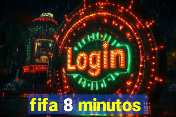 fifa 8 minutos